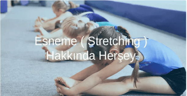 Esneme (Stretching) Hakkında Herşey