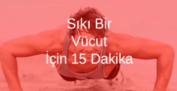 Sıkı Bir Vücut İçin 15 Dakika